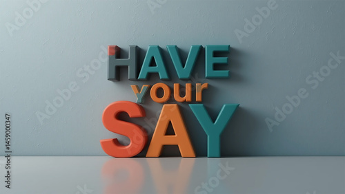 Colorful 3D Text Phrase 'Have Your Say' On Light Blue Background