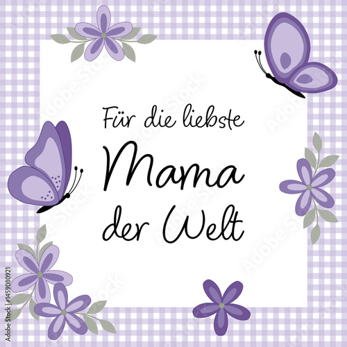 Für die liebste Mama der Welt - Schriftzug in deutscher Sprache. Grußkarte in Lilatönen mit Schmetterlingen und Blumen auf einem karierten Rahmen.