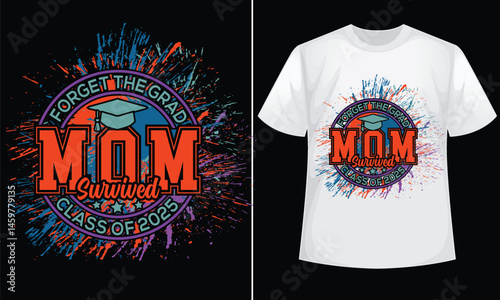 Forget the grad mom survived Class of 2025 graduate t-shirt design, high school or college graduate event or party t-shirt Design, Graduation T-Shirt Design.