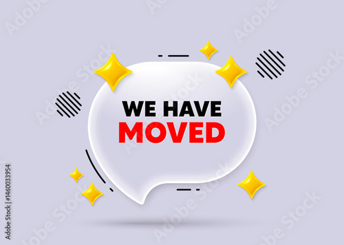 We have moved chat speech bubble. Social media concept. We have moved. Move new address sign. Place relocate symbol. 3d sparkles chat bubble. Vector