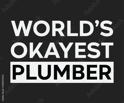 Worlds okayest plumber, Humorous plumbing-themed T-shirt design featuring a witty quote, perfect for professional plumbers and DIY enthusiasts.