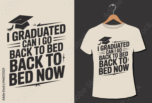 I graduated can i go back to  bed now t-shirt design.