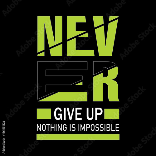 Never Give Up, Nothing Is Truly Impossible