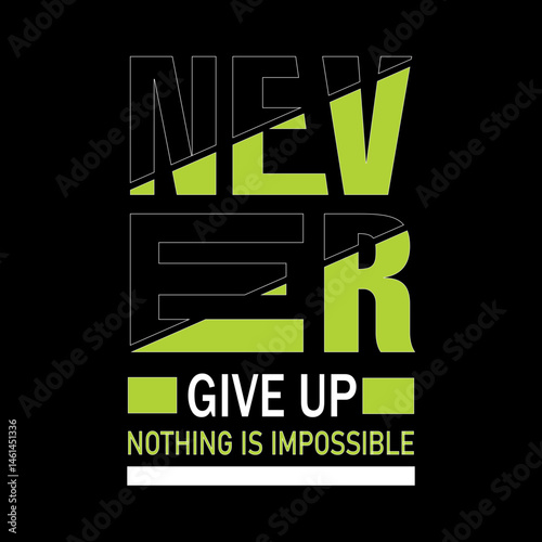 Never Give Up, Nothing Is Truly Impossible