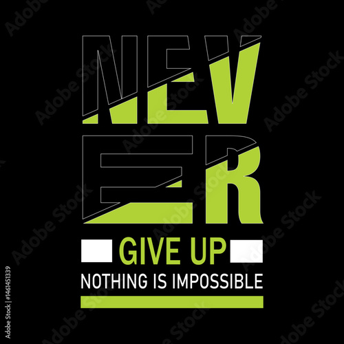 Never Give Up, Nothing Is Truly Impossible