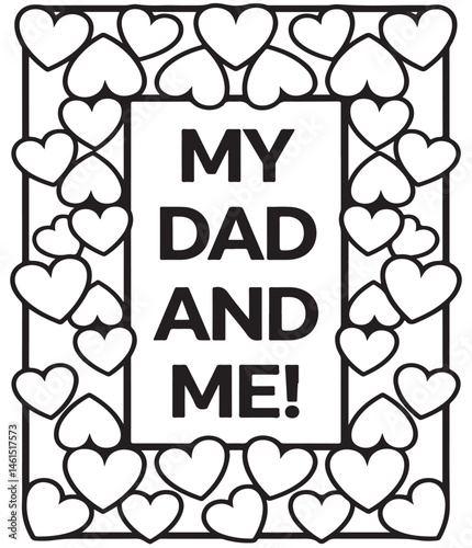 Happy father's day frame background.Vector illustration. Happy Father Day coloring page, my dad and me lettering with heart frame, design for fathers day