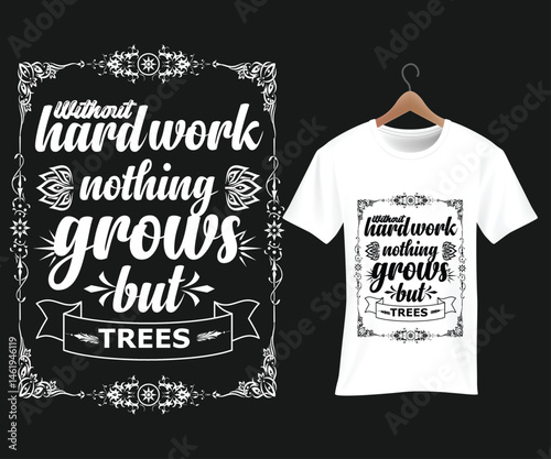 This stylish black-and-white T-shirt design features the quote "Without hard work, nothing grows but trees" in bold typography, accented with floral borders and decorative elements for visual impact.