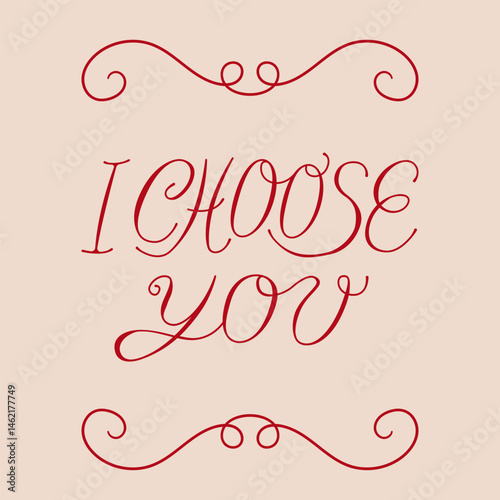 I choose you. Vector handwritten calligraphy quote. Wedding card with hand drawn line borders and romantic lettering. 