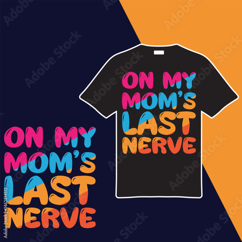 On My Mom's Last Nerve T-shirt Design. Vector Illustration.