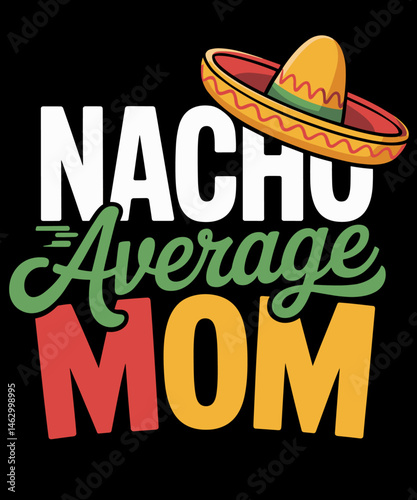 Nacho average Mom funny mexican mom