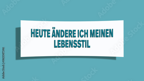 Heute aendere ich meinen Lebensstil (Today I am changing my lifestyle) - A card isolated on light green background.
