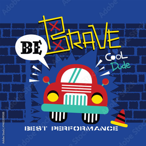 Brave car with "Be Brave" and "Best Performance" theme in vibrant design for children's motivational illustration.
