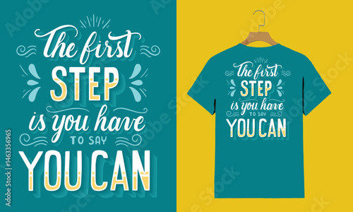 "The First Step is You Have to Say You Can" Motivational Teal T-Shirt with Bold Inspiring Quote


