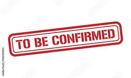TO BE CONFIRMED red stamp text vector, rubber stamp