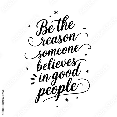 Be the reason someone believes in good people. Vector Design Isolated on White Background
