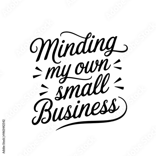 Minding my own small business. Vector Design Isolated on White Background