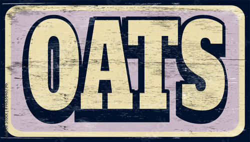 Aged and worn oats sign on wood