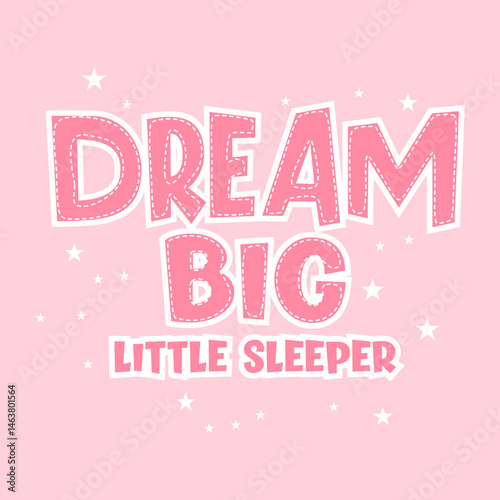 Pink baby quote design with stitched-style text and stars, saying “Dream Big Little Sleeper.” Cute for nursery wall art, baby clothing, or gifts.

