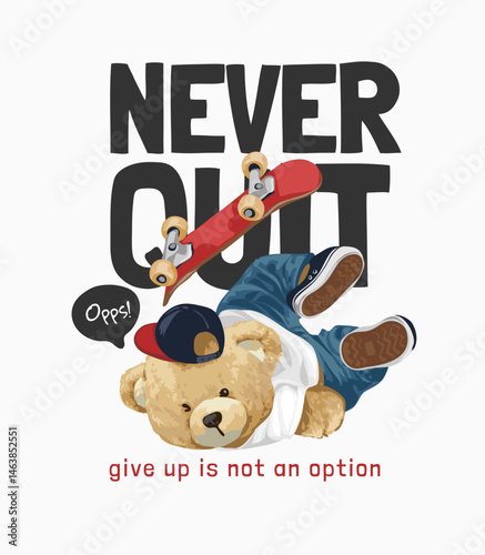 never quit slogan with bear doll failing on skateboard vector illustration
