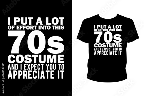 I put a lot of effort into this 70s costume Quotes svg, Birthday Svg, t-shirt design for prints, Birthday t-shirt design cut file