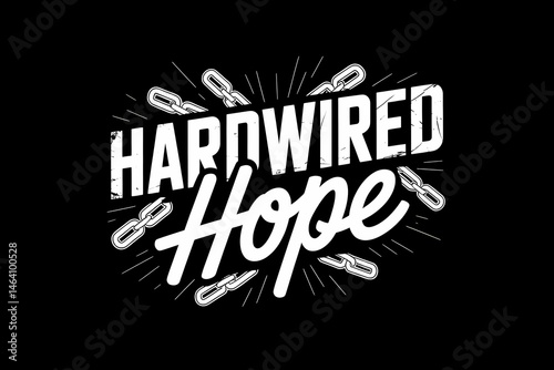 A graphic design piece proclaiming 'Hardwired Hope' on a black background photo