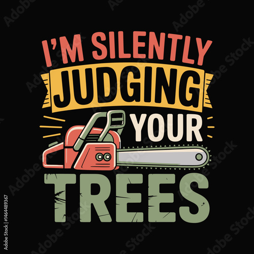 A playful graphic features the text "I'm silently judging your trees" alongside an illustration of a chainsaw