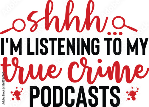 Shhh... I'm Listening To My True Crime Podcasts