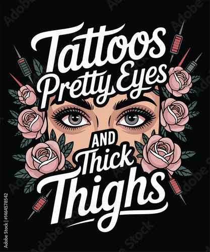 Tattoos, Pretty Eyes and Thick Thighs Graphic Design