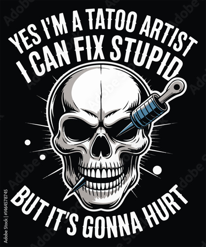 Yes I'm A Tattoo Artist I Can Fix Stupid But It's Gonna Hurt Graphic Design