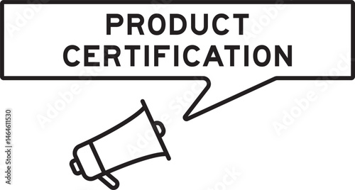 Megaphone icon with speech bubble in word product certification on white background