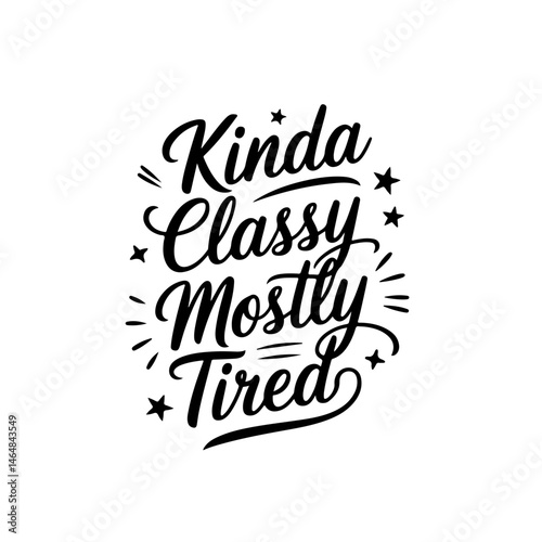 Kinda classy mostly tired. Vector Design Isolated on White Background