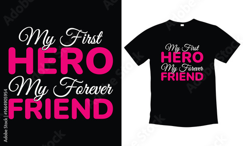 My first hero my forever friend typography t-shirt design, emotional quote shirt for dad or mom, text-based family love design, meaningful gift for parents, heartfelt message vector tee