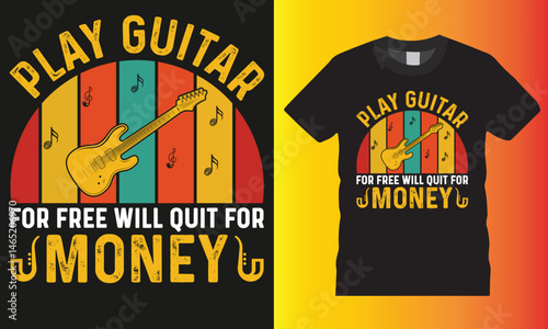 Play guitar for free will quit for money, Guitar Typographic vector t-shirts design.