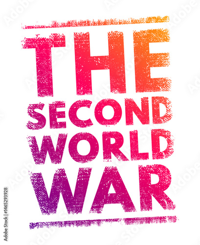 The Second World War - refers to the global conflict that took place from 1939 to 1945, involving most of the world’s nations, including all major powers, text concept stamp
