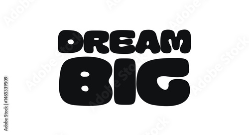 Inspirational Quote With Text Dream Big. Empowering Message For Ambition, Vision, And Confidence. Perfect For Journals, Prints, Decor, Apparel. Vector Illustration.