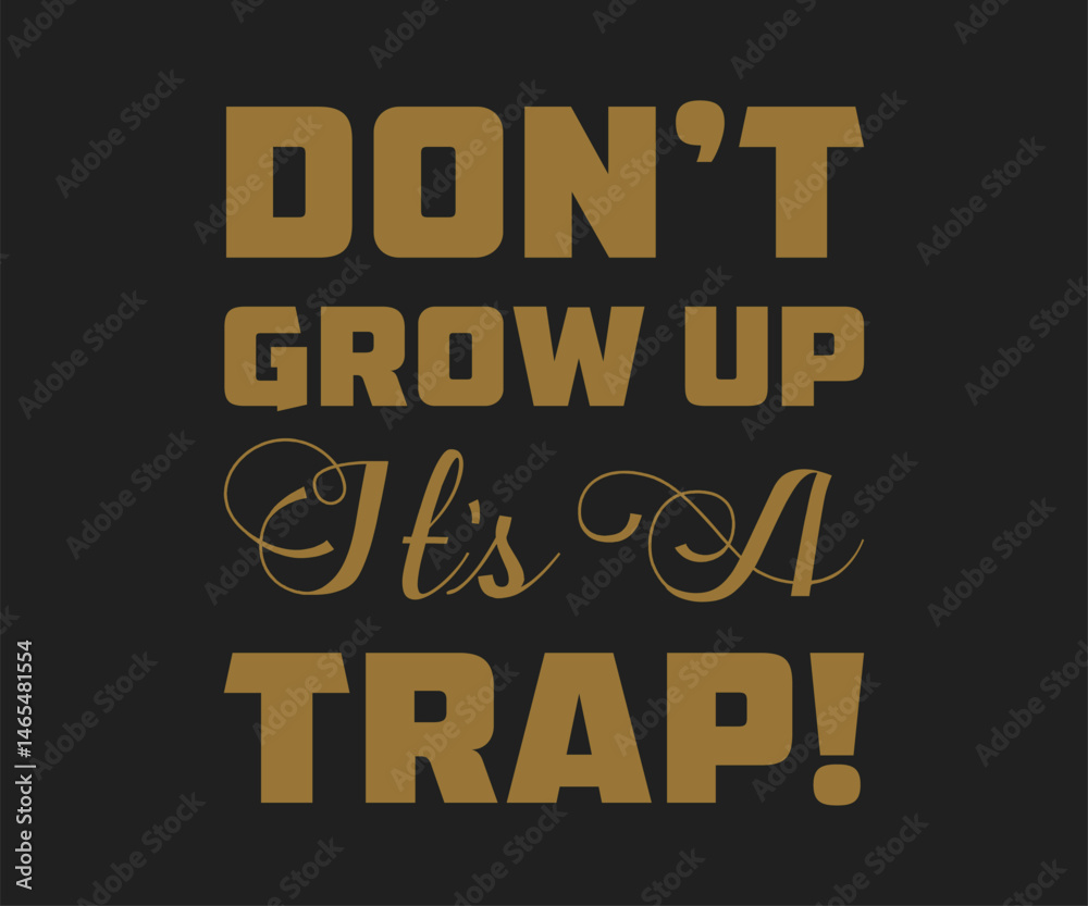 Dont grow up its a trap, Funny and sarcastic adult T-shirt design with bold text perfect for humor lovers and edgy merchandise. Dont grow up its a trap, Funny and sarcastic adult T-shirt design with bold text perfect for humor lovers and edgy merchandise.