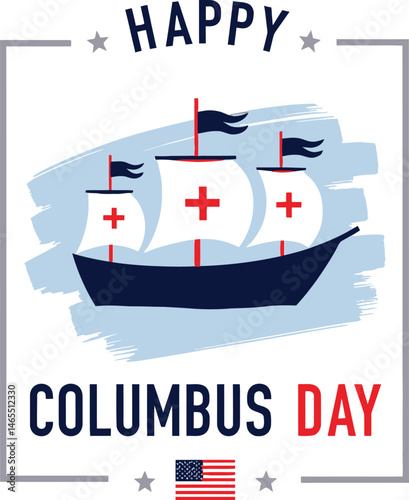 Columbus Day: A celebratory design featuring a stylized illustration of three sailing ships, symbolizing the voyages of Columbus, accompanied by "Happy Columbus Day" text and an American flag.