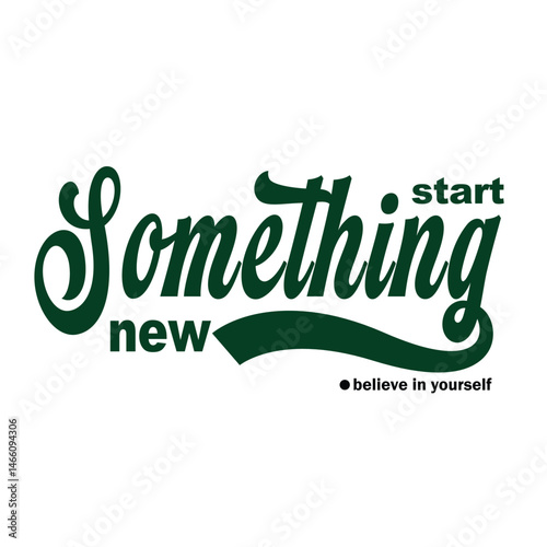 Start Something New Believe in Yourself - Inspirational Quote