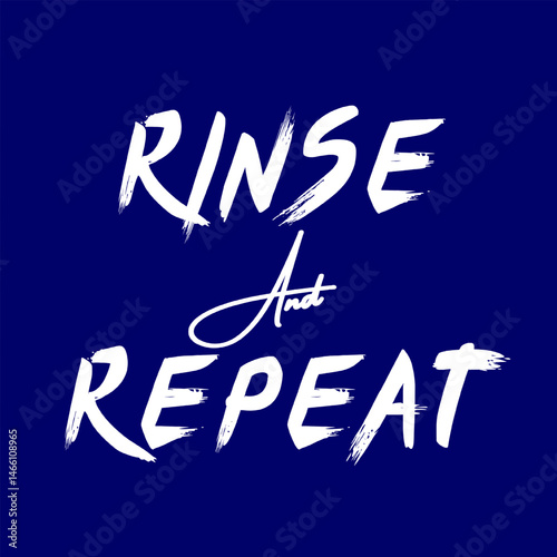 Vector text illustration for Rinse And Repeat.