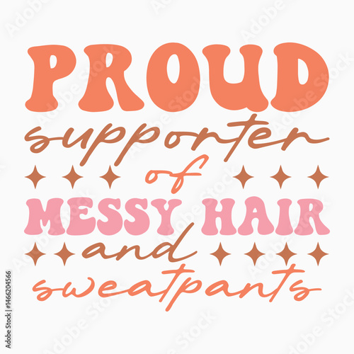 Proud Supporter Of Messy Hair And Sweatpants Retro SVG T shirt Design Sublimation