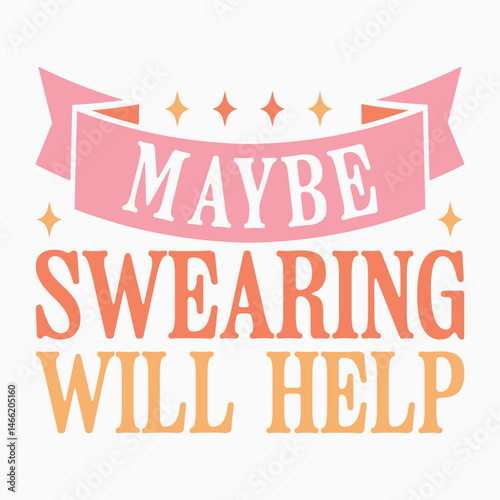 Maybe Swearing Will Help Retro SVG T shirt Design Sublimation