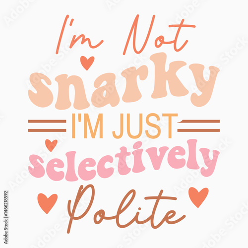 Im Not Snarky Im Just Selectively Polite Retro SVG T shirt Design Sublimation