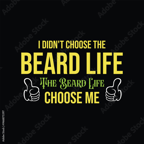 I Did Not Choose the Beard Life, The Beard Life Choose Me. Vector Illustration quote. Design for Men t shirt, typography, print, gift card, mug design.  Gifts for boys or male. POD. 