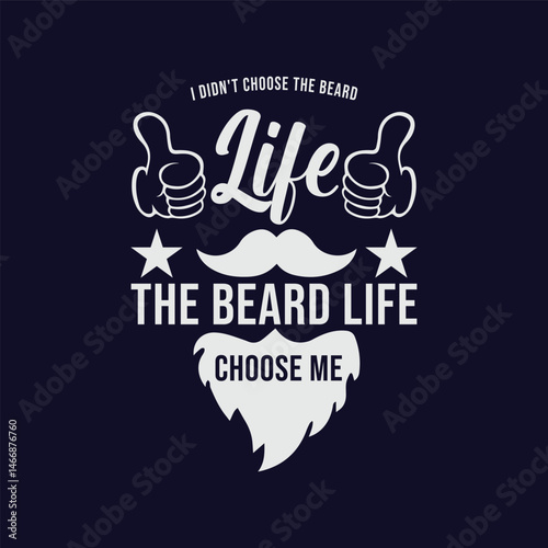 I Did Not Choose the Beard Life, The Beard Life Choose Me. Vector Illustration quote. Design for Men t shirt, typography, print, gift card, mug design.  Gifts for boys or male. POD. 
