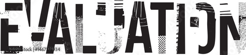 A stark black and white displays the word 'Evaluation' in bold distressed lettering.