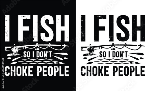 I fish, so I don't choke people t shirt design. Fishing t-shirt design, Fishing typography  t-shirt design. Fisher man T-Shirts Amazon.