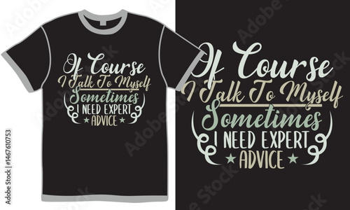 Of Course I Talk To Myself Sometimes I Need Expert Advice Graphic T shirt Design Concepts, Positive Lifestyle Of Course I Talk Say Graphic Vector Design  