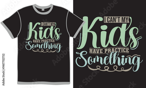 I Can't My Kids Have Practice A Game Or Something Typography And Calligraphy Vintage Style Design, Game Lover Kids Gift Greeting Ideas
