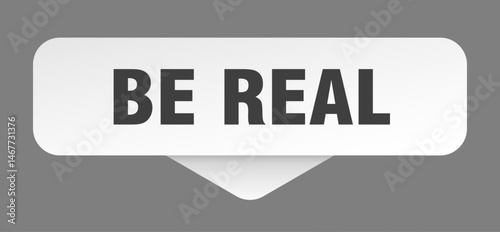 be real sticker. be real sign isolated on gray background