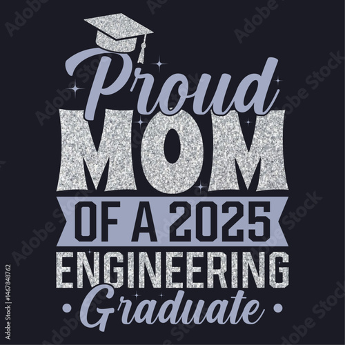 Proud Mom of a 2025 Engineering Graduate T Shirt Design